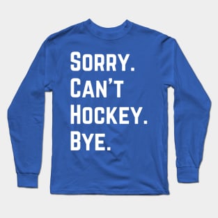 Sorry Can't Hockey Bye Long Sleeve T-Shirt